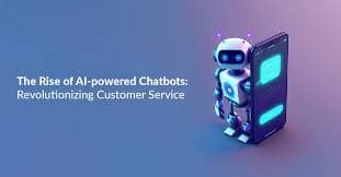 AI-Powered Chatbots: Revolutionizing Customer Interaction